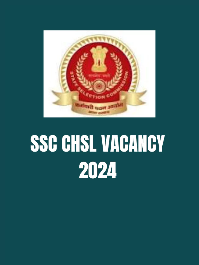 ssc chsl vacancy 2024