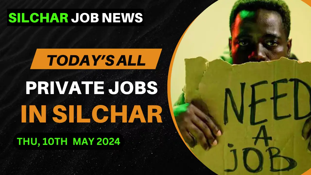 Private Jobs In Silchar - Friday (10th May 2024)