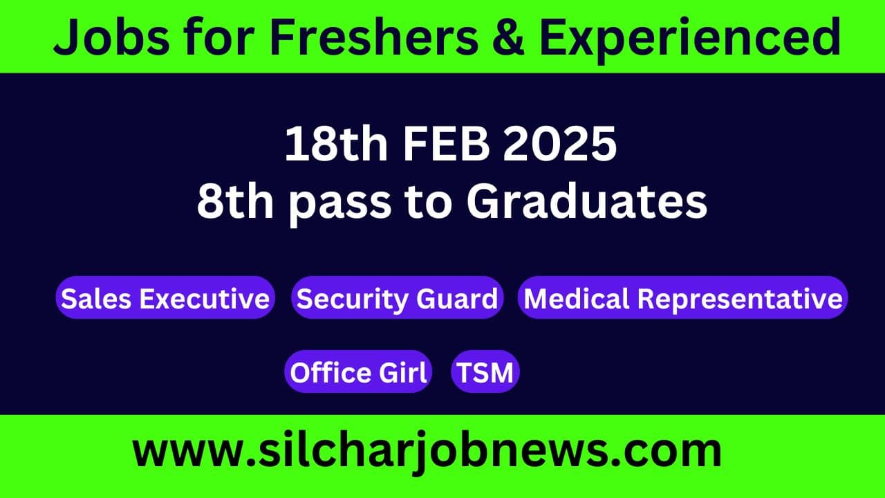 Urgent Jobs In Silchar Assam - 18th FEB