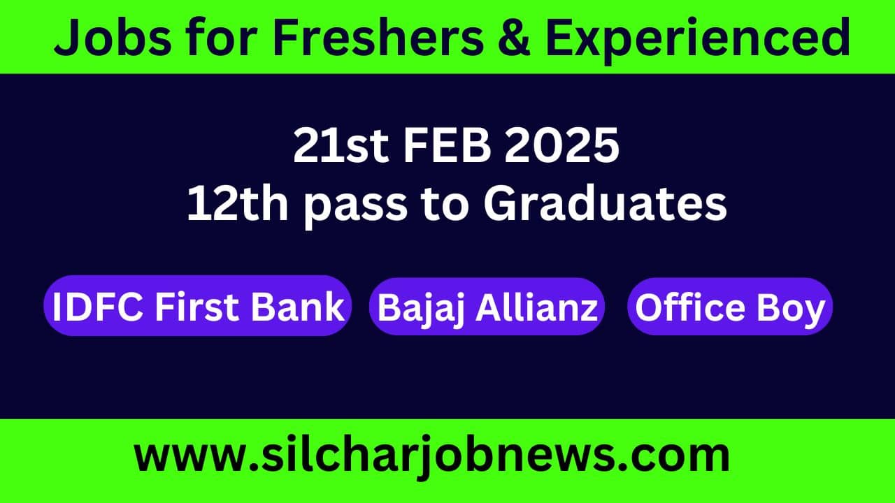 Urgent Jobs In Silchar Assam - 21st FEB