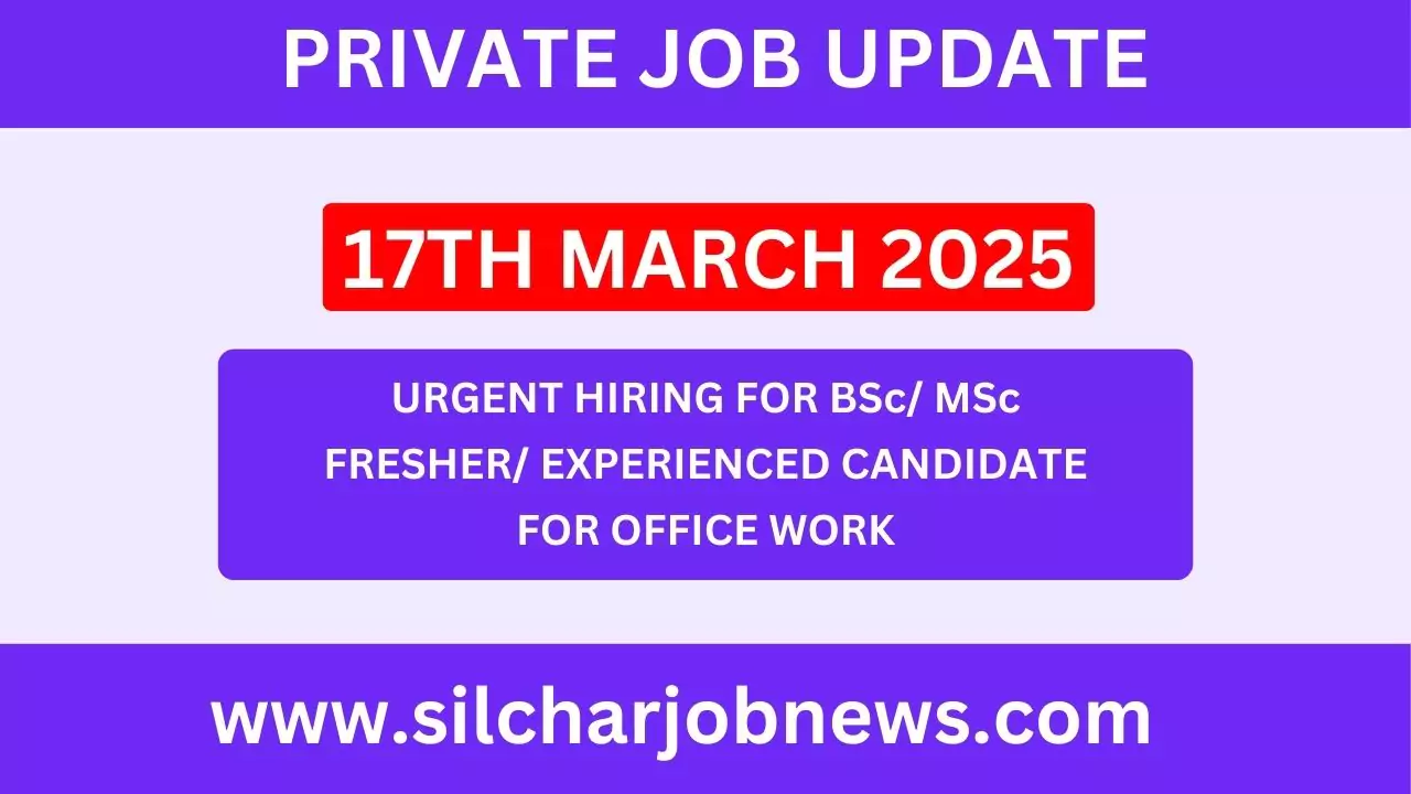 Urgent Jobs In Silchar Assam - 17th March