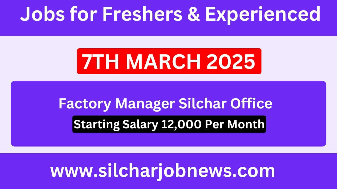 Urgent Jobs In Silchar Assam - 7th March