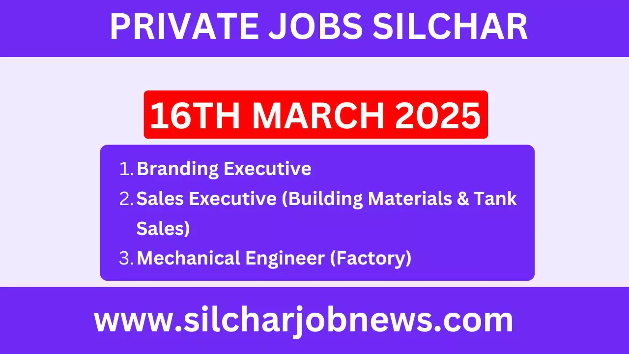 Urgent Jobs In Silchar Assam - 16th March